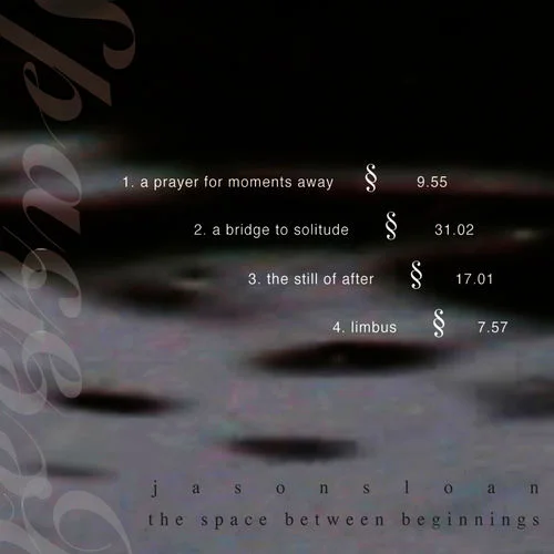 Jason Sloan - The Space Between Beginnings (2006)