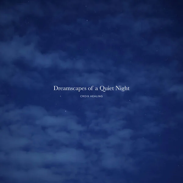 Croix Healing - Dreamscapes of a Quiet Night (2026)