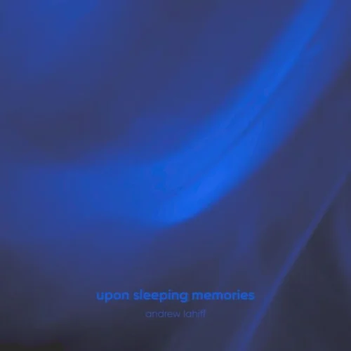 Andrew Lahiff - Upon Sleeping Memories (2026)