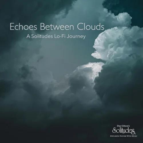 Dan Gibson's Solitudes - Echoes Between Clouds: A Solitudes Lo-Fi Journey (2026)