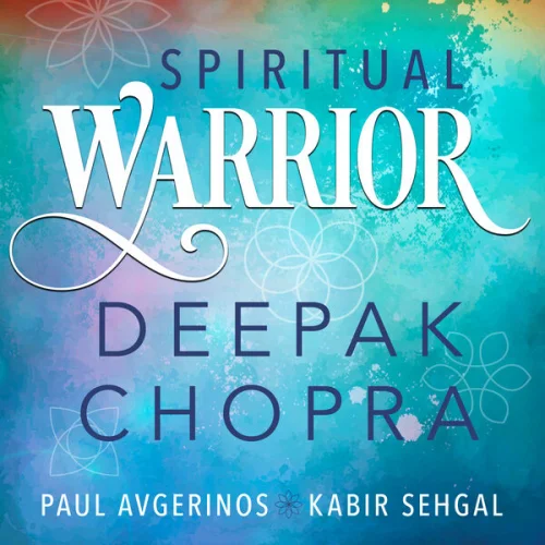 Deepak Chopra, Paul Avgerinos & Kabir Sehgal - Spiritual Warrior (2020)