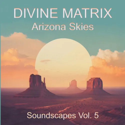 Divine Matrix - Arizona Skies (Soundscapes, Vol. 5) (2026)