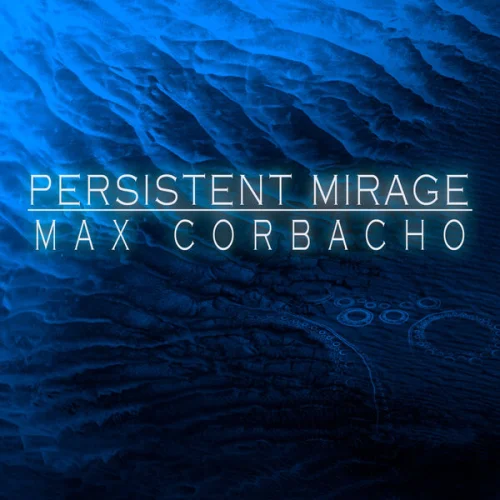 Max Corbacho - Persistent Mirage (Excerpt) (2026)