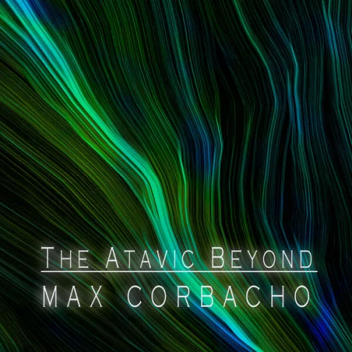 Max Corbacho - The Atavic Beyond (Excerpt) (2026)