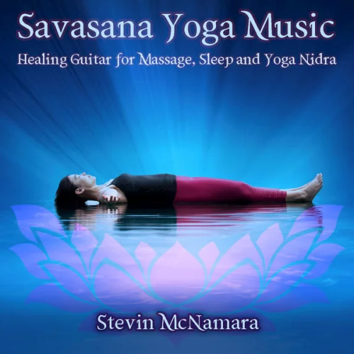 Stevin McNamara - Savasana Yoga Music: Healing Guitar for Massage, Sleep and Yoga Nidra (2016)