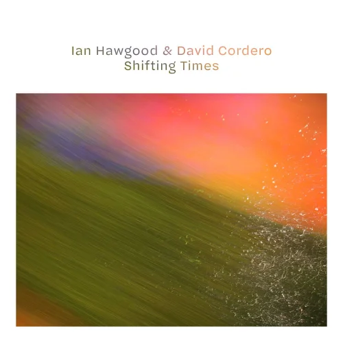 David Cordero, Ian Hawgood - Shifting Times (2026)