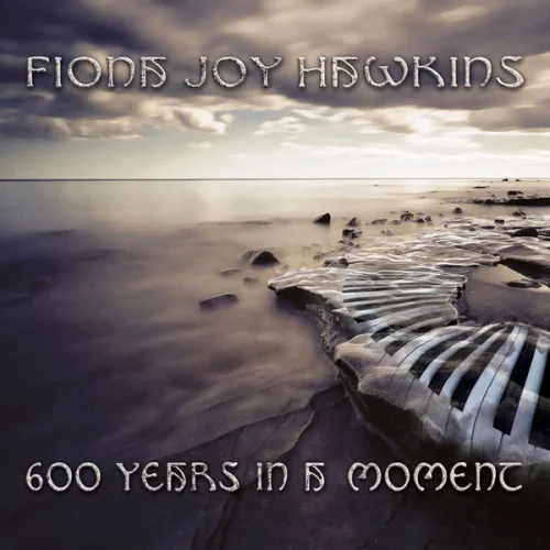 Fiona Joy Hawkins - 600 Years in a Moment (2013)