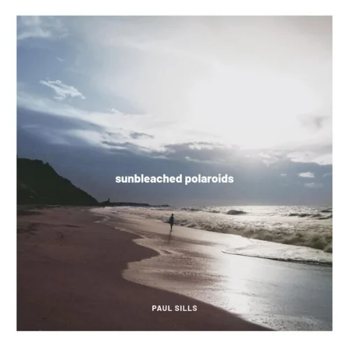 Paul Sills - Sunbleached Polaroids (2026)