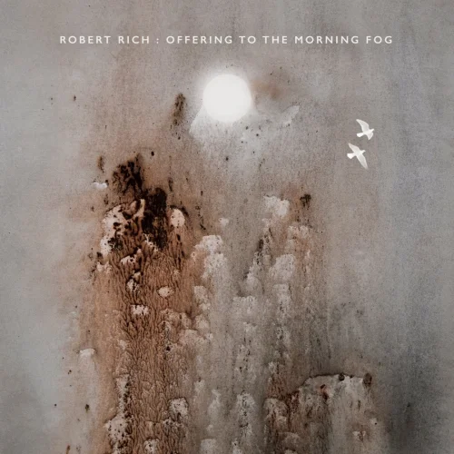 Robert Rich - Offering to the Morning Fog (2020)