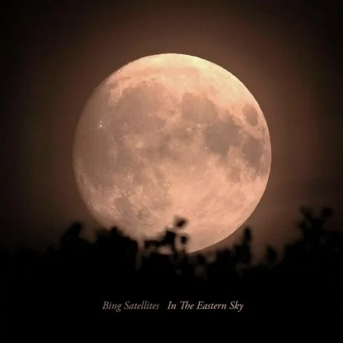 Bing Satellites - In The Eastern Sky (2026)