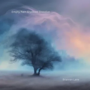 Brannan Lane - Empty Rain Shadows Dissolve (2026)