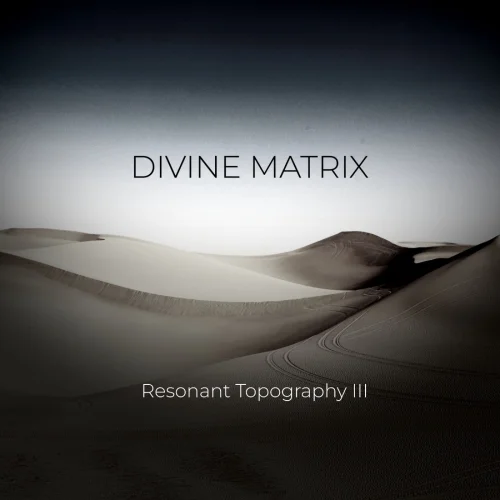 Divine Matrix - Resonant Topography III (2026)