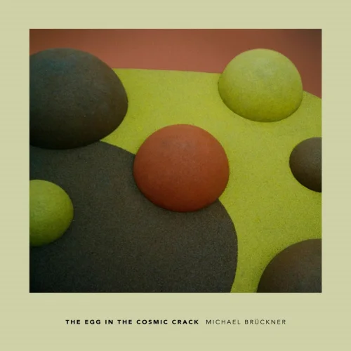 Michael Bruckner - The Egg in the Cosmic Crack (2026)