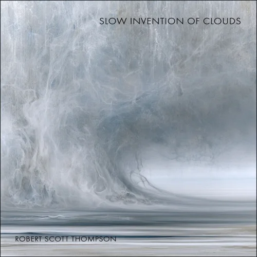 Robert Scott Thompson - Slow Invention of Clouds (2026)