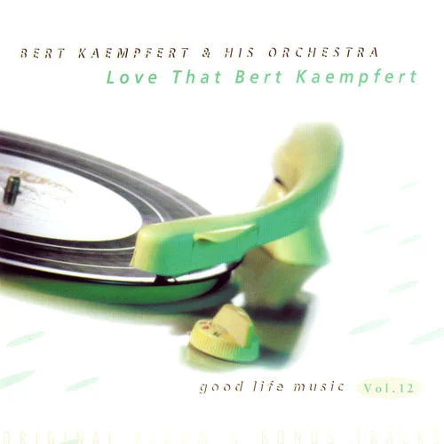 Bert Kaempfert & His Orchestra - Good Life Music Vol. 12 - Love That Bert Kaempfert (Original Album & Bonus Tracks) (1997)