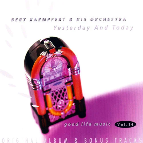 Bert Kaempfert & His Orchestra - Good Life Music Vol. 14 - Yesterday and Today (Original Album & Bonus Tracks) (1997)