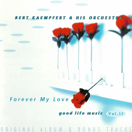 Bert Kaempfert & His Orchestra - Good Life Music Vol. 15 - Forever My Love (Original Album & Bonus Tracks) (1997)