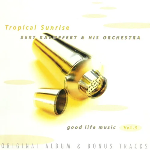 Bert Kaempfert & His Orchestra - Good Life Music Vol. 5 - Tropical Sunrise (Original Album & Bonus Tracks) (1996)