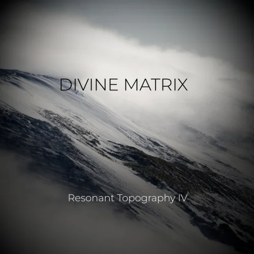 Divine Matrix - Resonant Topography IV (2026)