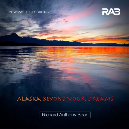 Richard Anthony Bean - Alaska: Beyond Your Dreams (2026 Remastered Version) (2026)