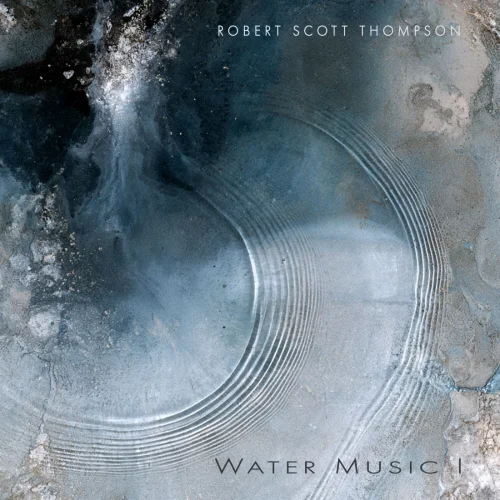 Robert Scott Thompson - Water Music I (2026)